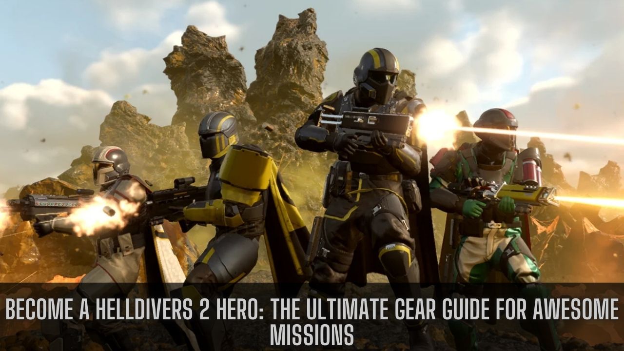 Become a Helldivers 2 Hero The Ultimate Gear Guide for Awesome Missions