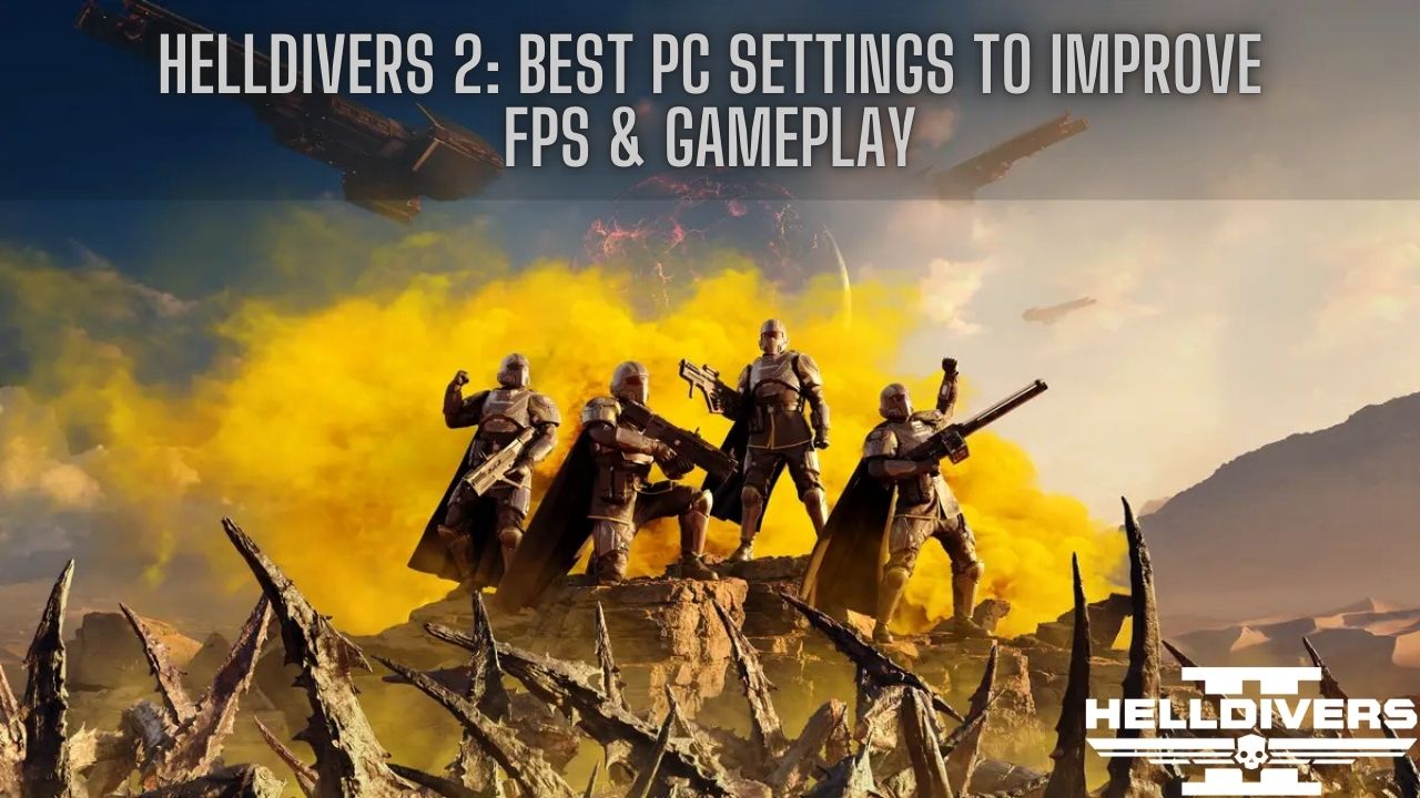 Helldivers 2 Best PC Settings to Improve FPS & Gameplay