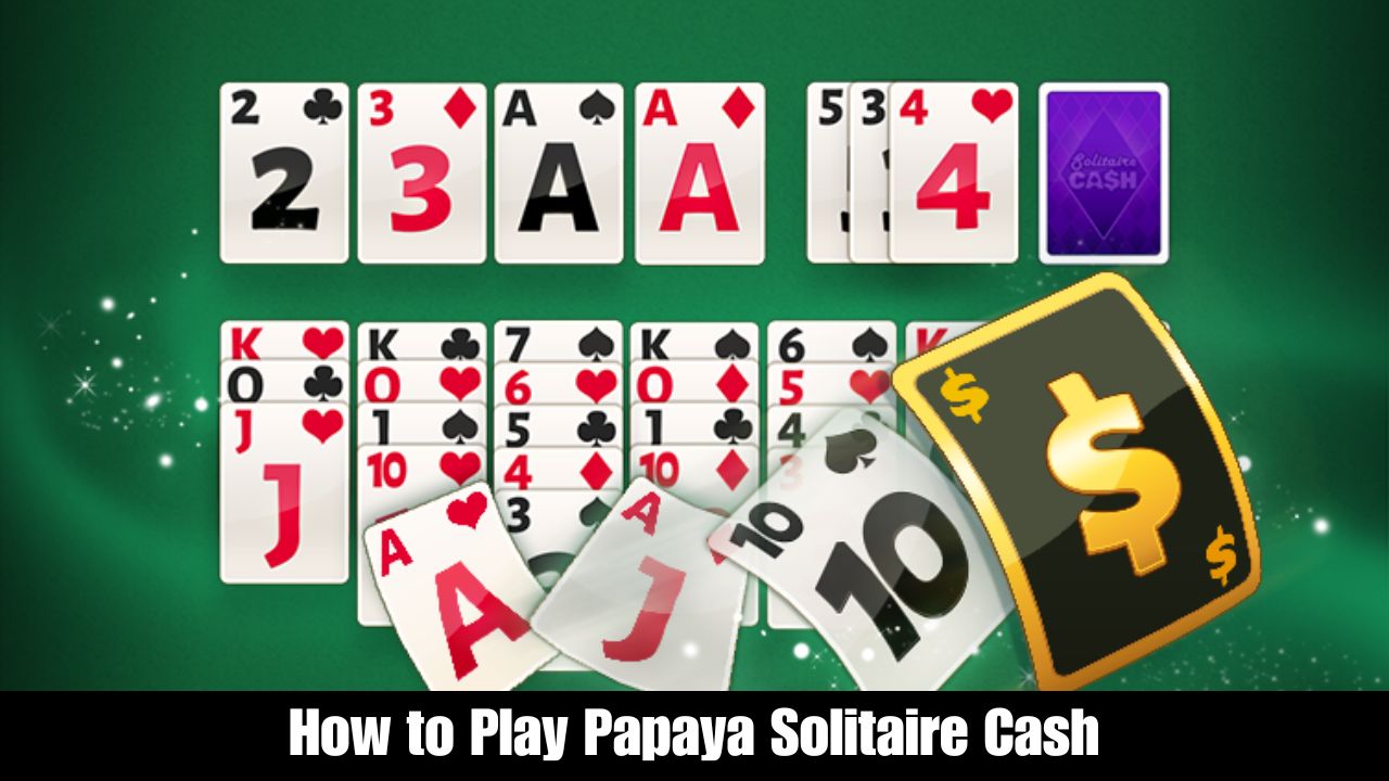 How to Play Papaya Solitaire Cash